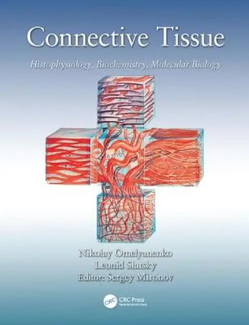 Connective Tissue: Histophysiology, Biochemistry, Molecular Biology by Nikolay Petr Omelyanenko