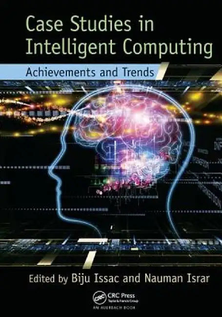 Case Studies in Intelligent Computing: Achievements and Trends by Biju Issac