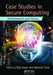 Case Studies in Secure Computing: Achievements and Trends by Biju Issac