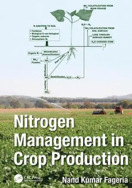 Nitrogen Management in Crop Production by Nand Kumar Fageria