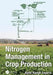 Nitrogen Management in Crop Production by Nand Kumar Fageria