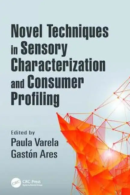 Novel Techniques in Sensory Characterization and Consumer Profiling by Paula Varela