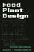 Food Plant Design  by Antonio Lopez- Gomez