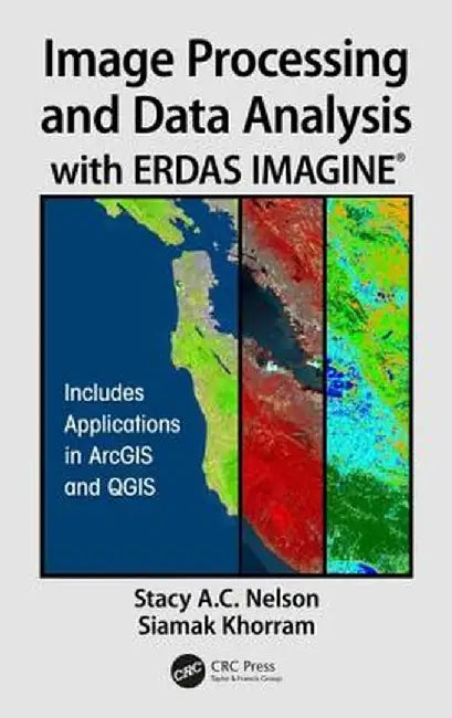 Image Processing and Data Analysis with Erdas Imagine(r) by Stacy A.C. Nelson