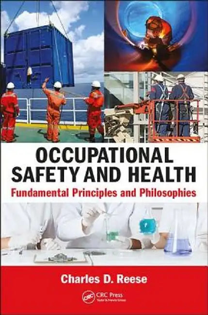 Occupational Safety and Health: Fundamental Principles and Philosophies by Charles D. Reese