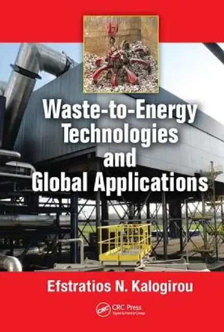 Waste-To-Energy Technologies and Global Applications by Efstratios N. Kalogirou