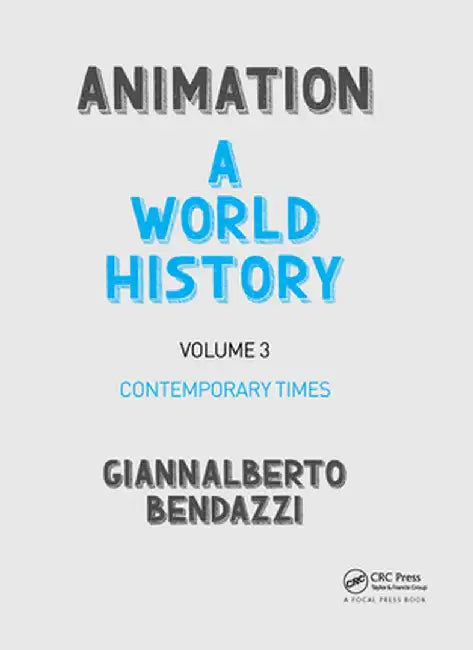 Animation: A World History: Volume III: Contemporary Times by Giannalberto Bendazzi