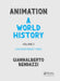 Animation: A World History: Volume III: Contemporary Times by Giannalberto Bendazzi