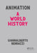 Animation: A World History: The Complete Set by Giannalberto Bendazzi