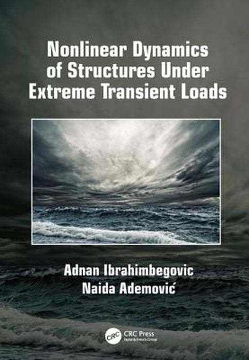 Nonlinear Dynamics of Structures Under Extreme Transient Loads: by Ibrahimbegovic