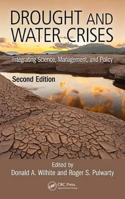 Drought and Water Crises: Integrating Science, Management, and Policy, Second Edition by Donald Wilhite