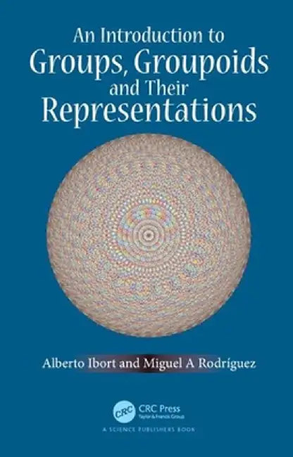 An Introduction to Groups, Groupoids and Their Representations by Alberto Ibort