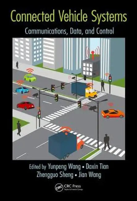 Connected Vehicle Systems: Communication, Data, and Control by Yunpeng Wang