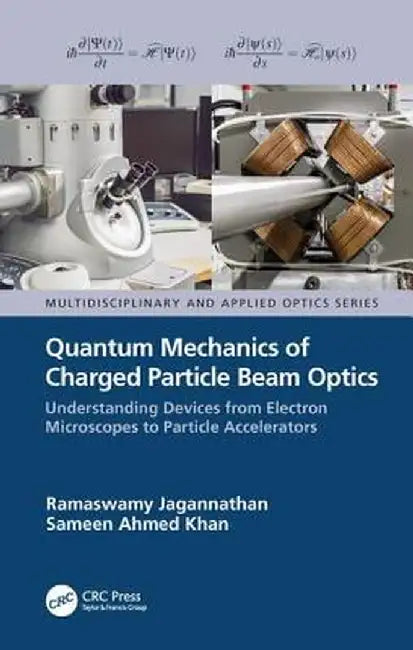 Quantum Mechanics of Charged Particle Beam Optics: Understanding Devices from Electron Microscopes to Particle Accelerators by Ramaswamy Jagannathan
