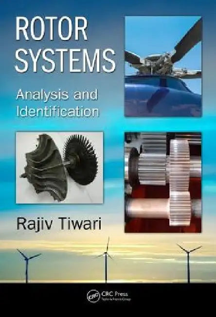 Rotor Systems: Analysis and Identification by Rajiv Tiwari