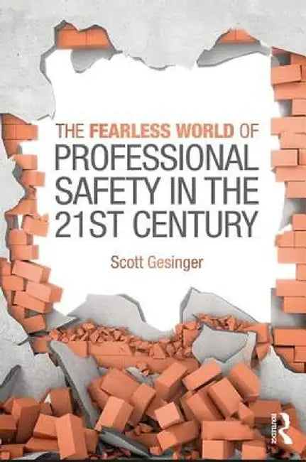 The Fearless World of Professional Safety in the 21st Century by Scott Gesinger