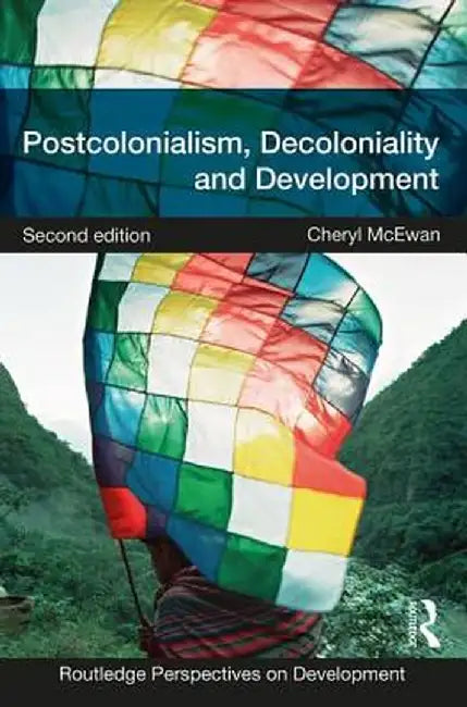 Postcolonialism, Decoloniality and Development by Cheryl McEwan
