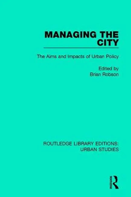 Managing the City: The Aims and Impacts of Urban Policy by Brian Robson