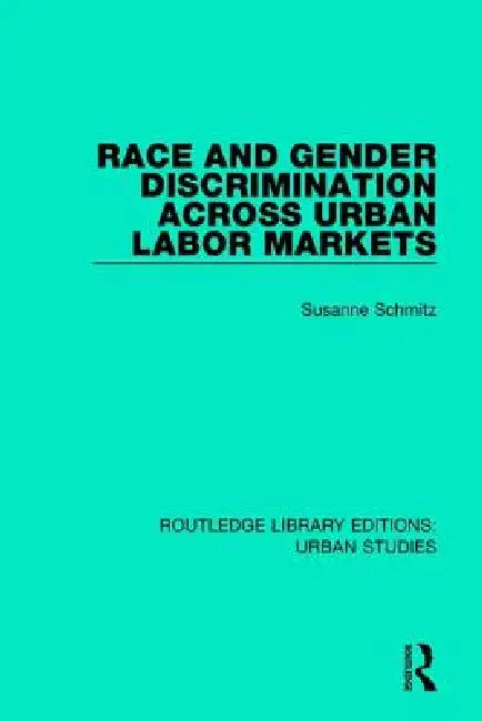 Race and Gender Discrimination Across Urban Labor Markets by Susanne Schmitz
