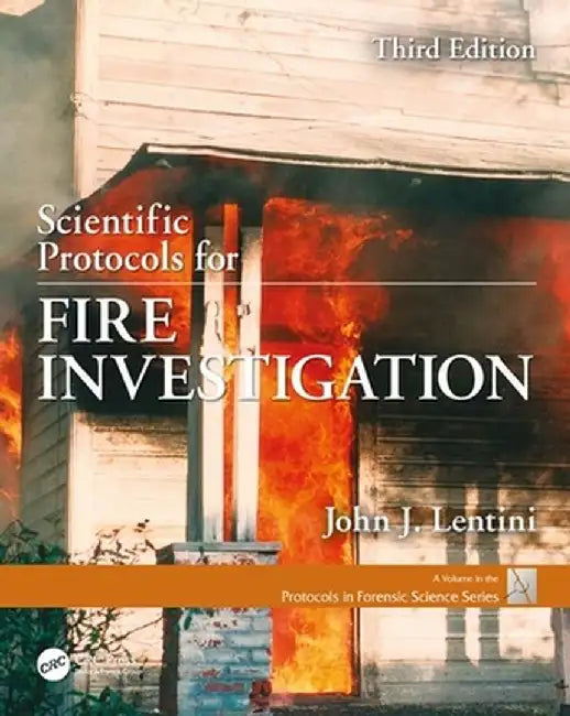 Scientific Protocols for Fire Investigation, Third Edition by John J. Lentini