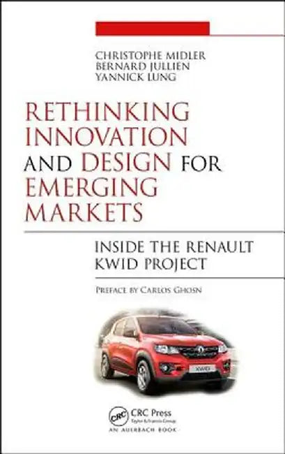 Rethinking Innovation and Design for Emerging Markets: Inside the Renault Kwid Project by Christophe Midler