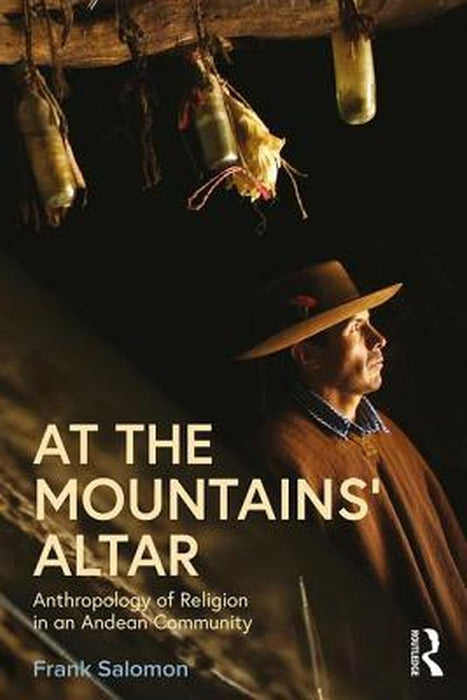 At the Mountains’ Altar: Anthropology of Religion in an Andean Community by Frank Salomon