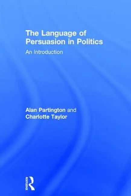 The Language of Persuasion in Politics: An Introduction by Alan Partington