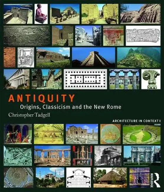 Antiquity: Origins, Classicism and the New Rome by Christopher Tadgell