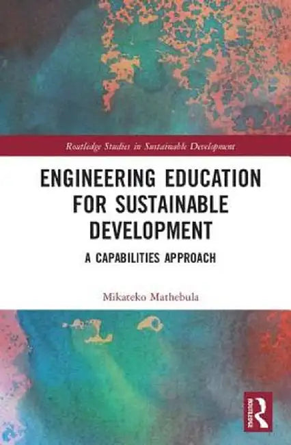 Engineering Education for Sustainable Development: A Capabilities Approach by Mikateko Mathebula