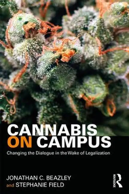 Cannabis on Campus: Changing the Dialogue in the Wake of Legalization by Jonathan Beazley