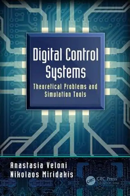 Digital Control Systems: Theoretical Problems and Simulation Tools by Anastasia Veloni