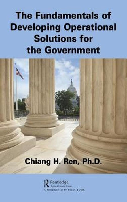 The Fundamentals of Developing Operational Solutions for the Government: by Ren