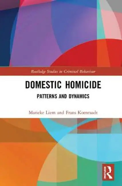 Domestic Homicide: Patterns and Dynamics by Marieke Liem