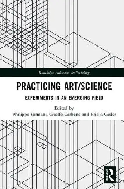Practicing Art/Science: Experiments in an Emerging Field by Philippe Sormani