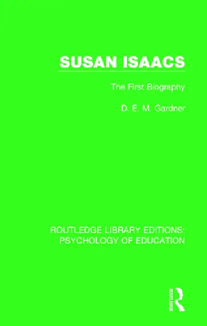 Susan Isaacs: The First Biography by D. E. M. Gardner