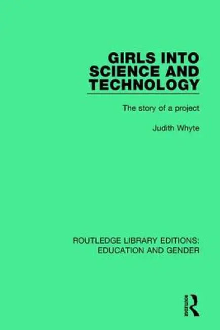 Girls into Science and Technology: The Story of a Project by Judith Whyte