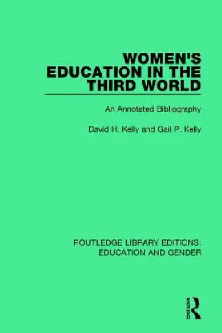 Women's Education in the Third World: An Annotated Bibliography by Kelly David H.