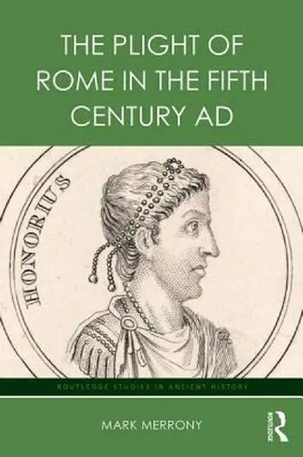 The Plight of Rome in the Fifth Century AD by Mark Merrony