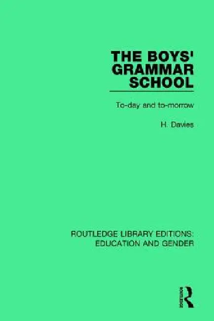 The Boys' Grammar School: To-Day and To-Morrow by H. Davies