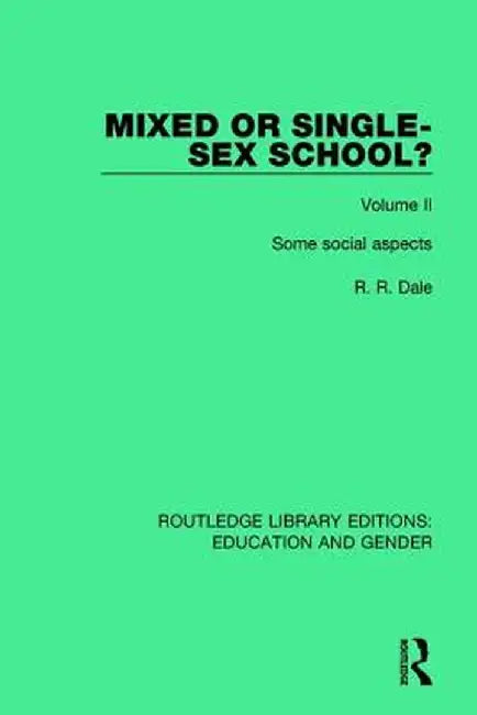 Mixed or Single-Sex School? Volume 2: Some Social Aspects by R. R. Dale