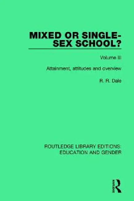 Mixed or Single-Sex School?: Attainment, Attitudes and Overview by R. R. Dale