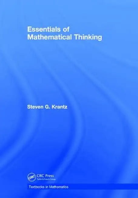 Essentials of Mathematical Thinking by Steven G. Krantz