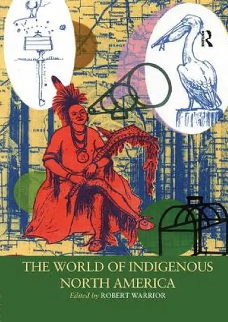 The World of Indigenous North America by Robert Warrior