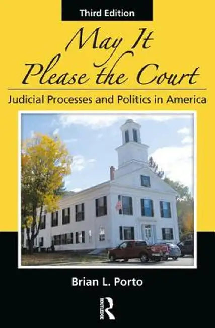 May It Please the Court: Judicial Processes and Politics in America by Brian L. Porto