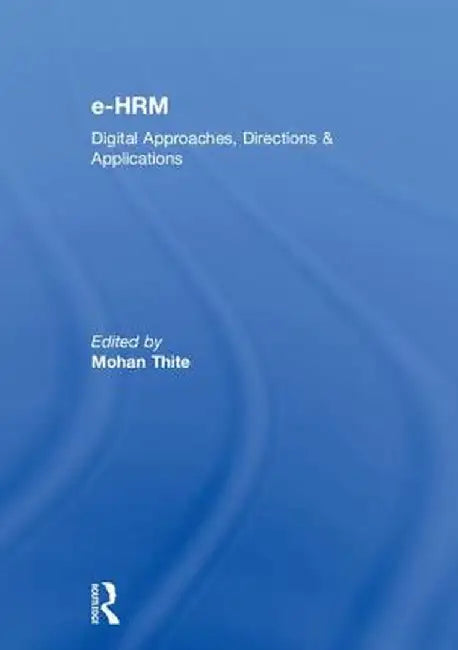 E-Hrm: Digital Approaches, Directions & Applications by Mohan Thite