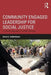 Community Engaged Leadership for Social Justice: A Critical Approach in Urban Schools by David E. DeMatthews