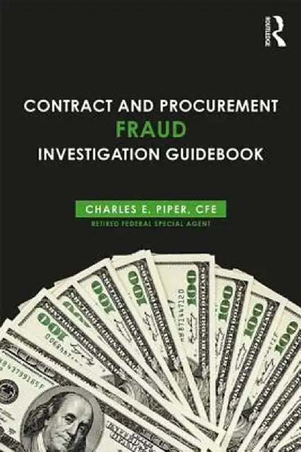 Contract and Procurement Fraud Investigation Guidebook by Charles E. Piper