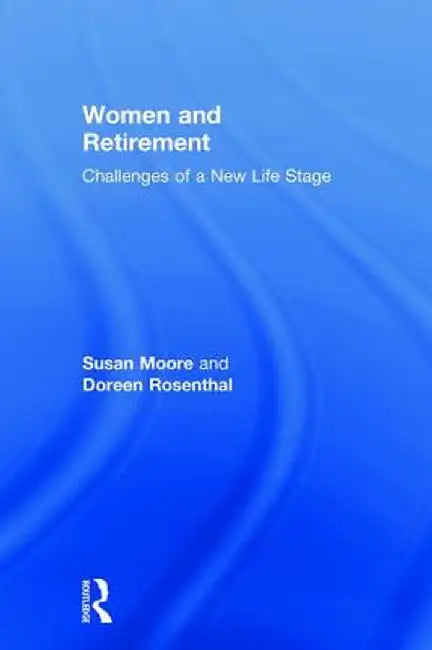 Women and Retirement: Challenges of a New Life Stage by Susan Moore
