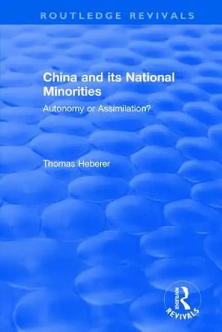 China and Its National Minorities: Autonomy or Assimilation by Thomas Heberer