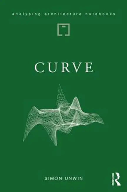 Curve: possibilities and problems with deviating from the straight in architecture by Simon Unwin